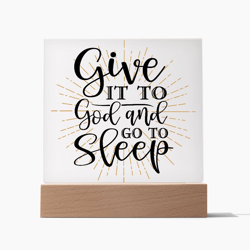 Give It To God and Go To Sleep  Acrylic Plaque - Style option 2