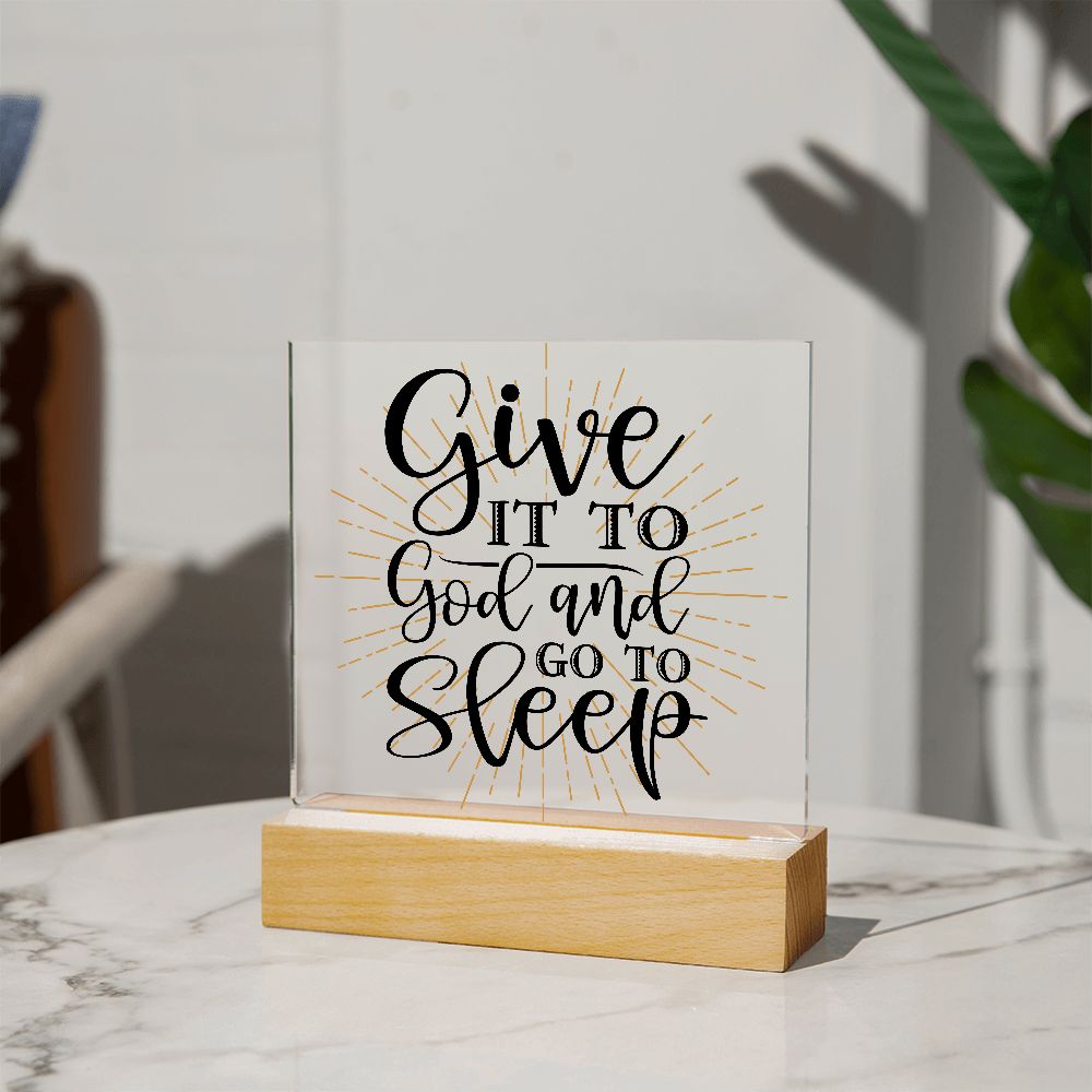 Give It To God and Go To Sleep  Acrylic Plaque - Style option 2