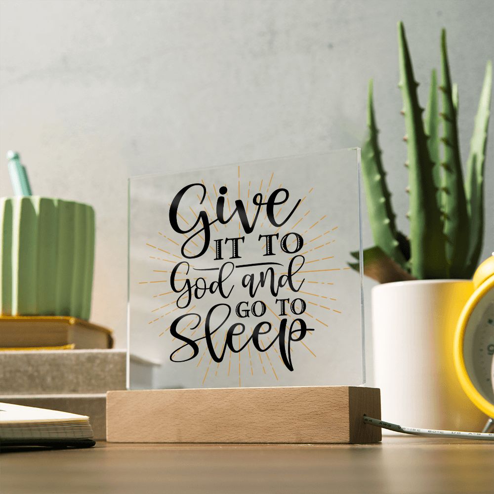 Give It To God and Go To Sleep  Acrylic Plaque - Style option 2